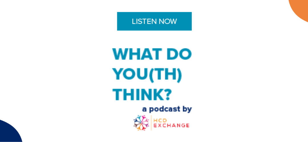 HCDExchange launches podcast: What Do You(th) Think?