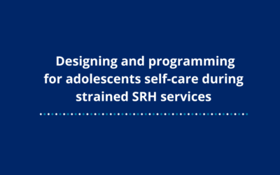 Designing and programming for adolescents self-care during strained SRH services