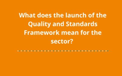 What does the launch of the Quality and Standards Framework mean for the sector?