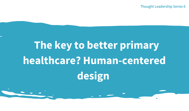 The key to better primary healthcare? Human-centered design