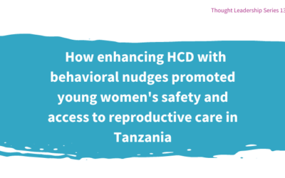 How enhancing HCD with behavioral nudges promoted young women’s safety and access to reproductive care in Tanzania