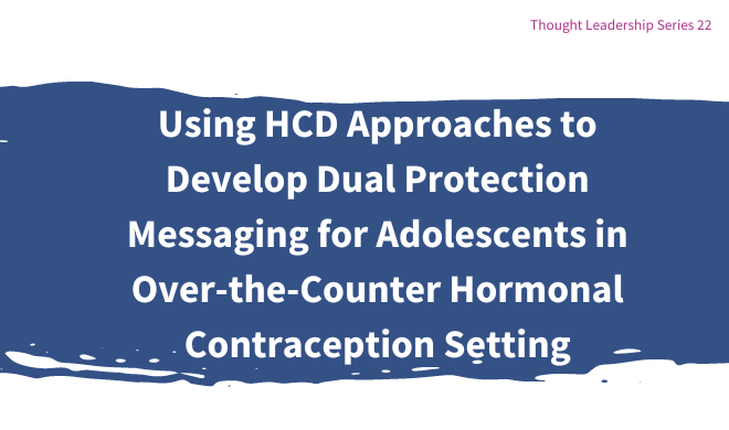 Using HCD Approaches to Develop Dual Protection Messaging for Adolescents in Over-the-Counter Hormonal Contraception Setting
