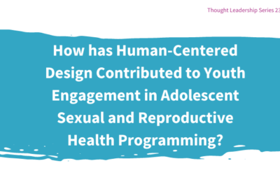 How has Human-Centered Design Contributed to Youth Engagement in Adolescent Sexual and Reproductive Health Programming?