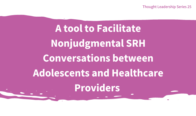 A tool to Facilitate Nonjudgmental SRH Conversations between Adolescents and Healthcare Providers