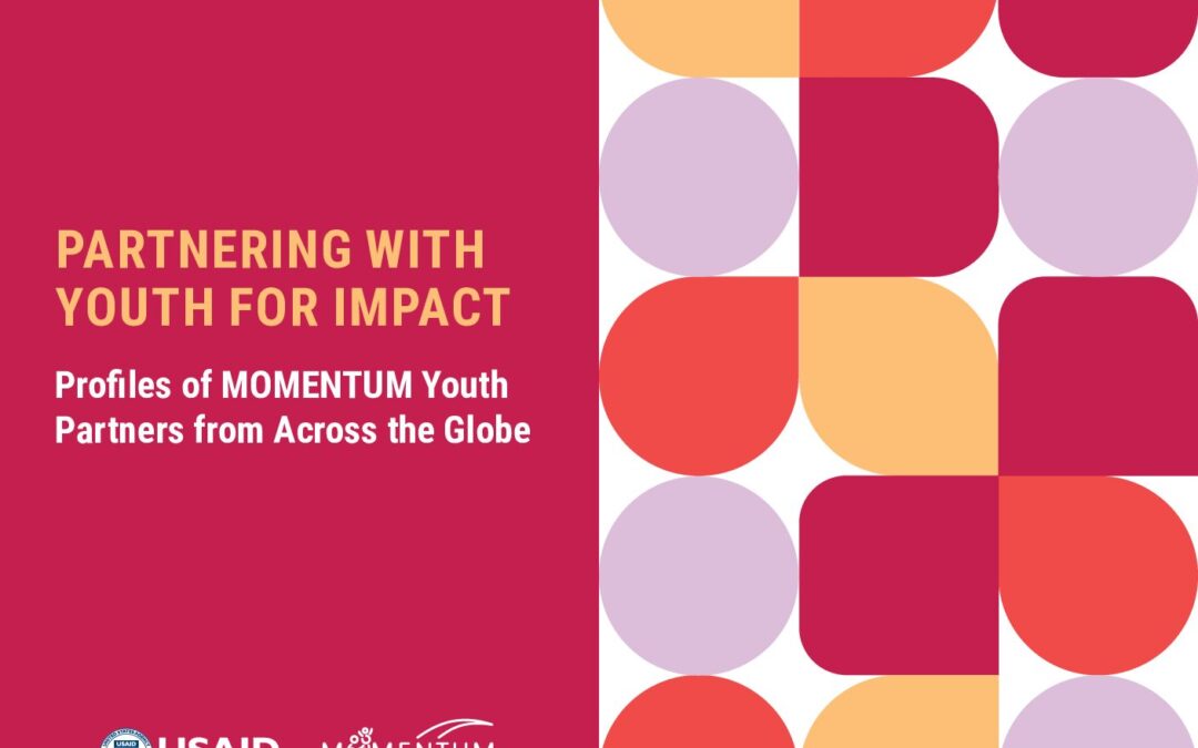 Partnering With Youth For Impact Profiles of MOMENTUM Youth Partners from Across the Globe