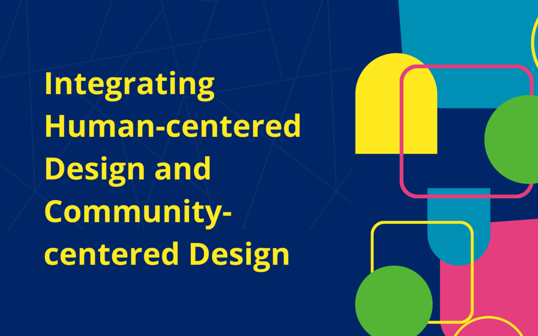 Benefits of integrating human-centered design and community-centered design